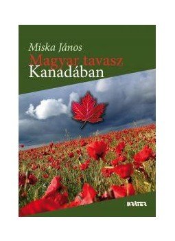 Miska János - Magyar tavasz Kanadában Miska János - Magyar tavasz Kanadában, null 2011 antikvár könyv