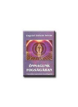 Ungvári Gulyás István - Önmagunk fogságában Ungvári Gulyás István - Önmagunk fogságában, null 0 antikvár könyv