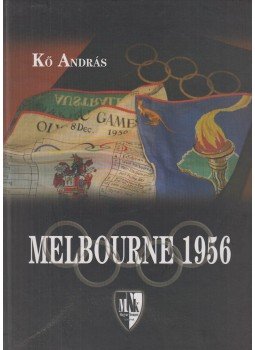 Kő András - Melbourne 1956 Kő András - Melbourne 1956, Budapest 2006 antikvár könyv