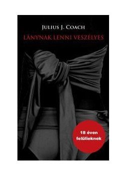 Coach, Julius J. - LÁNYNAK LENNI VESZÉLYES - ÜKH 2010 Coach, Julius J. - LÁNYNAK LENNI VESZÉLYES - ÜKH 2010, null 2010 antikvár könyv