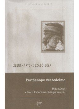 Szentmártoni Szabó Géza - Parthenope veszedelme Szentmártoni Szabó Géza - Parthenope veszedelme, Budapest 2010 antikvár könyv