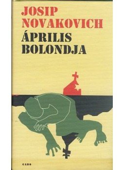 Novakovich, Josip - Április bolondja Novakovich, Josip - Április bolondja, null 2005 antikvár könyv