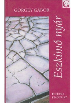 Görgey Gábor - Eszkimó nyár Görgey Gábor - Eszkimó nyár, Szeged 2004 antikvár könyv