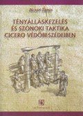 Nótári Tamás - Tényálláskezelés és szónoki taktika Ciceró védőbeszédeiben