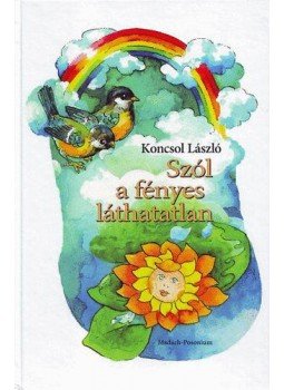 Koncsol László - Szól a fényes láthatatlan Koncsol László - Szól a fényes láthatatlan, null 2010 antikvár könyv