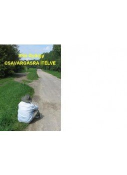 Illés György - CSAVARGÁSRA ÍTÉLVE Illés György - CSAVARGÁSRA ÍTÉLVE, null 2010 antikvár könyv