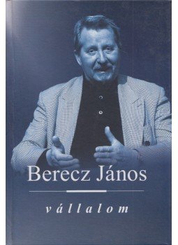 Berecz János - Vállalom Berecz János - Vállalom, Budapest 2003 antikvár könyv