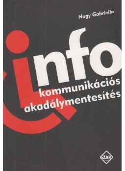 Nagy Gabriella - Infokommunikációs akadálymentesítés Nagy Gabriella - Infokommunikációs akadálymentesítés, Bicske 2014 antikvár könyv
