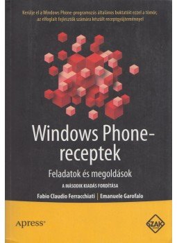Fabio Claudio Ferracchiati, Emanuele Garofalo - Windows Phone-receptek Fabio Claudio Ferracchiati, Emanuele Garofalo - Windows Phone-receptek, Bicske 2012 antikvár könyv