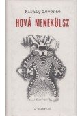Király Levente - Hová menekülsz