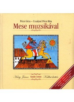 Pécsi Géza, Uzsalyné Pécsi Rita - Mese muzsikával Pécsi Géza, Uzsalyné Pécsi Rita - Mese muzsikával, Pécs 2004 antikvár könyv