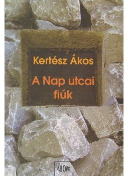 Kertész Ákos - A Nap utcai fiúk Kertész Ákos - A Nap utcai fiúk, Budapest 2006 antikvár könyv