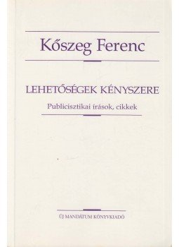 Kőszeg Ferenc - Lehetőségek kényszere Kőszeg Ferenc - Lehetőségek kényszere, Budapest 2000 antikvár könyv
