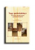 VÁRKONYI (SZERK.),MOLNÁR - NAGY PARKETTAKÖNYV - PARKETTÁK, FAPADLÓK TÍPUSAI, GYÁRTÁSUK,
