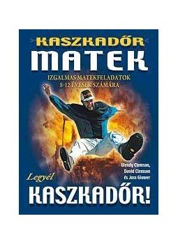 Wendy Clemson, David , Clemson, Joss Glover - Kaszkadőrmatek - IZGALMAS MATEKFELADATOK 8-12 ÉVESEK SZÁMÁRA Wendy Clemson, David , Clemson, Joss Glover - Kaszkadőrmatek - IZGALMAS MATEKFELADATOK 8-12 ÉVESEK SZÁMÁRA, null 2009 antikvár könyv