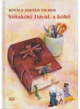 Kovács Zoltán Vilmos - Szitakötő Dávid, a költő Kovács Zoltán Vilmos - Szitakötő Dávid, a költő, Budapest 2011 antikvár könyv