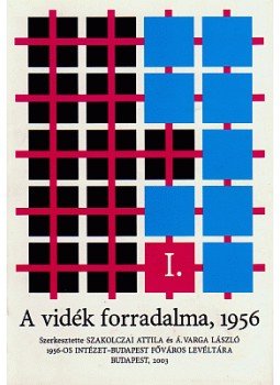 Szakolczai Attila - A VIDÉK FORRADALMA, 1956 Szakolczai Attila - A VIDÉK FORRADALMA, 1956, null 2003 antikvár könyv