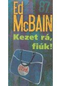 Ed McBain - Kezet rá, fiúk!