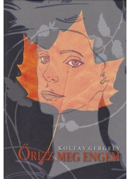Koltay Gergely - Őrizz meg engem Koltay Gergely - Őrizz meg engem, 2008 antikvár könyv