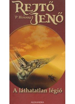 Rejtő Jenő, P. Howard - A láthatatlan légió Rejtő Jenő, P. Howard - A láthatatlan légió, Pécs 2007 antikvár könyv