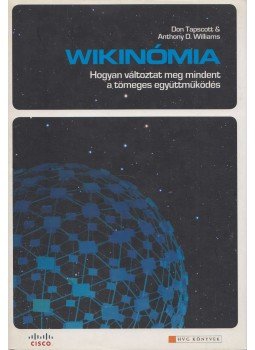 Don Tapscott, Anthony D. Williams - Wikinómia Don Tapscott, Anthony D. Williams - Wikinómia, Budapest 2007 antikvár könyv
