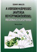 Szanyi Miklós - A versenyképesség javítása együttműködéssel: regionális klaszterek