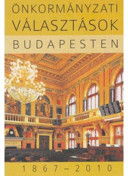 Feitl István, Ignácz Károly - Önkormányzati választások Budapesten 1867-2010 Feitl István, Ignácz Károly - Önkormányzati választások Budapesten 1867-2010, Budapest 2010 antikvár könyv