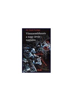 Dr. Lázár György - Visszaemlékezés a nagy árvíz napjaira Dr. Lázár György - Visszaemlékezés a nagy árvíz napjaira, null 2009 antikvár könyv