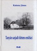 Katona János - Tanyán sarjadt életem emlékei