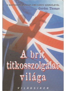 Gordon Thomas - A brit titkosszolgálat világa Gordon Thomas - A brit titkosszolgálat világa, Budapest 2008 antikvár könyv