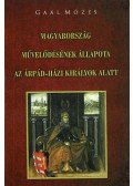 Gaál Mózes - Magyarország művelődésének állapota az Árpád-házi királyok alatt