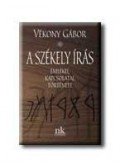 Vékony Gábor - A SZÉKELY ÍRÁS EMLÉKEI, KAPCSOLATAI, TÖRTÉNETE