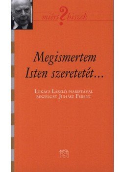 Juhász Ferenc - Megismertem Isten szeretetét, null 2015 antikvár könyv
