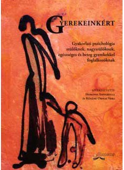 Horányi Annabella, Kósáné Ormai Vera - Gyerekeinkért - Gyakorlati pszichológia szülőknek, nagyszülőknek, egészséges és beteg gyerekekkel foglalkozókkal Horányi Annabella, Kósáné Ormai Vera - Gyerekeinkért - Gyakorlati pszichológia szülőknek, nagyszülőknek, egészséges és beteg gyerekekkel foglalkozókkal, null 2015 antikvár könyv