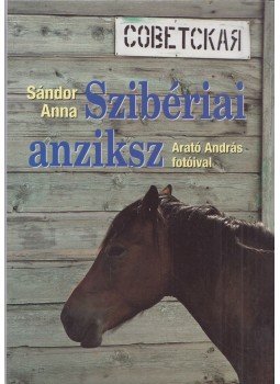 Arató András, Sándor Anna - Szibériai anziksz Arató András, Sándor Anna - Szibériai anziksz, Budapest 2010 antikvár könyv