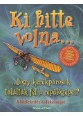 Platt, Richard - Ki hitte volna... hogy kerékpárosok találták fel a repülőgépet?