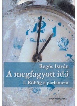 Regös István - A megfagyott idő I. Regös István - A megfagyott idő I., Budapest 2012 antikvár könyv