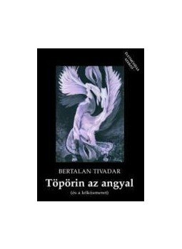 Bertalan Tivadar - TÖPÖRIN AZ ANGYAL (ÉS A LELKIISMERET) - ÜKH 2010, null 2010 antikvár könyv
