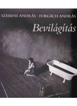 Forgách András, Szebeni András - Bevilágítás Forgách András, Szebeni András - Bevilágítás, Budapest 2005 antikvár könyv