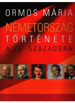 Ormos Mária - Németország története a 20. században Ormos Mária - Németország története a 20. században, null 2008 antikvár könyv