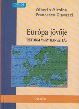ALESINA, ALBERTO, GIAVAZZI, F. - Európa jövője ALESINA, ALBERTO, GIAVAZZI, F. - Európa jövője, Budapest 2008 antikvár könyv