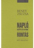 Beney Zsuzsa - Napló, előtte és utána / Rontás