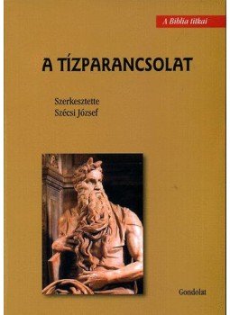 SZÉCSI JÓZSEF (SZERK.) - A tízparancsolat SZÉCSI JÓZSEF (SZERK.) - A tízparancsolat, null 2010 antikvár könyv