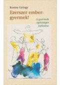 Kontra György - Ezerszer ember: gyermek!