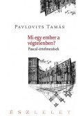 Pavlovits Tamás - Mi egy ember a végtelenben? Pascal-értelmezések