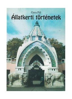 Gera Pál - Állatkerti történetek - Egy állatápoló emlékei, null 2015 antikvár könyv