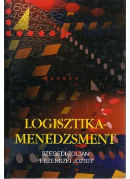 Prezenszki József, Szegedi Zoltán - Logisztika-menedzsment Prezenszki József, Szegedi Zoltán - Logisztika-menedzsment, Budapest 2003 antikvár könyv