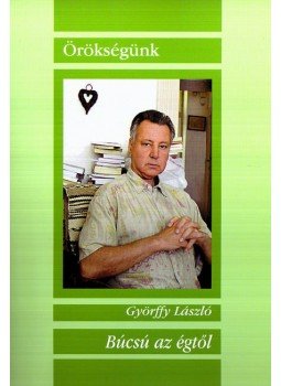 Győrffy László - BÚCSÚ AZ ÉGTŐL - ÖRÖKSÉGÜNK - ÜKH 2008 Győrffy László - BÚCSÚ AZ ÉGTŐL - ÖRÖKSÉGÜNK - ÜKH 2008, null 2008 antikvár könyv