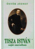 Östör József - Tisza István saját szavaiban