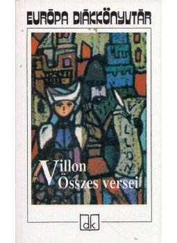 Francois Villon - Villon összes versei Francois Villon - Villon összes versei, Budapest 1998 antikvár könyv